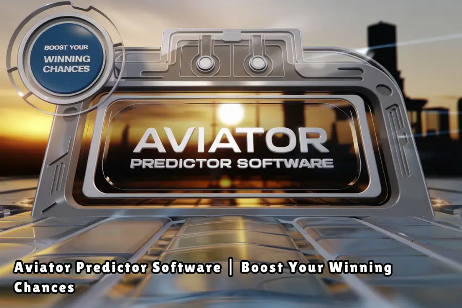 Aviator Predictor Software Boost Your Winning Chances